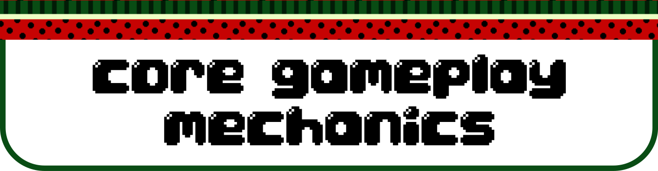 Image description: A title header reads: "Core gameplay mechanics", written in a black, bubbly pixel art font. There's a watermelon patterned decorative top-border, and a thin green border arond the entire title header.